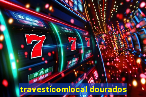 travesticomlocal dourados